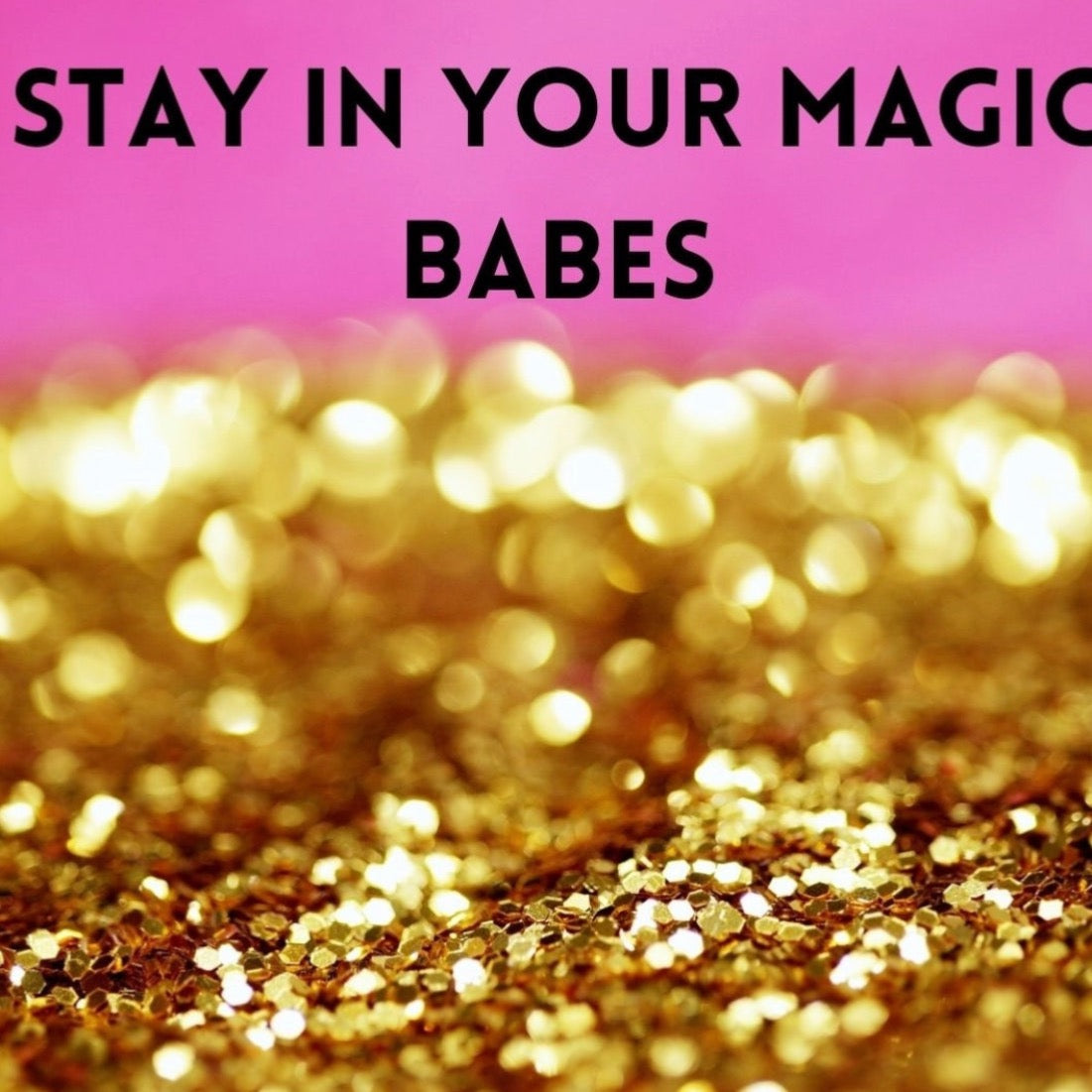 picture with glitter saying stay in your magic babes